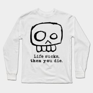 Agent Skully – Skull – Life sucks, then you die. Long Sleeve T-Shirt